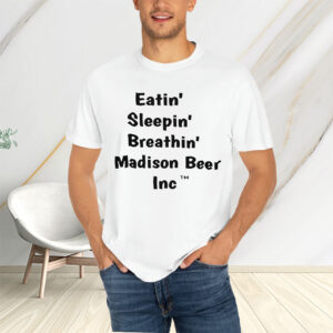 Eatin Sleepin Breathin Madison Beer Inc T-Shirts