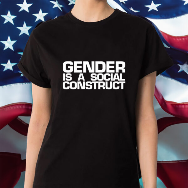 Gender Is A Social Construct Shirt