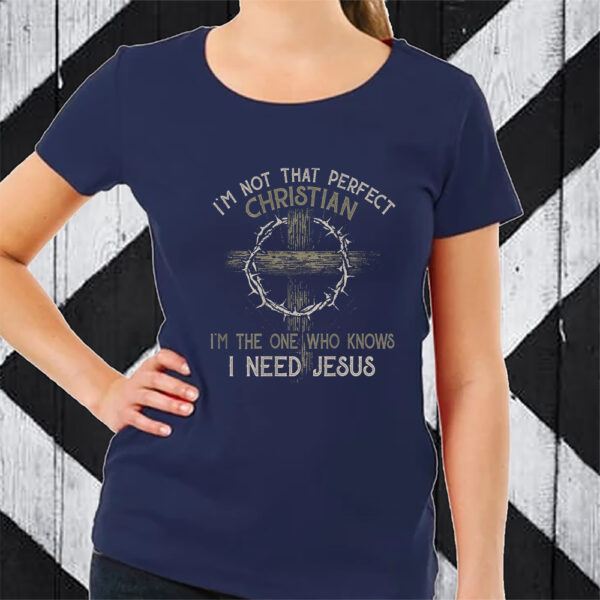 I’m Not That Perfect Christian I’m The One That Knows TShirt