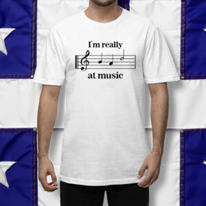 I'm Really At Music Shirt men