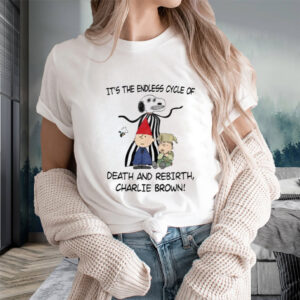 It's The Endless Cycle Of Death And Rebirth Charlie Brown Limited T-Shirts