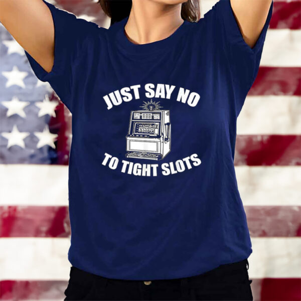 Just Say No To Tight Slots Funny Casino T-Shirts