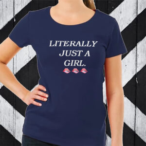 Literally Just A Girl TShirt