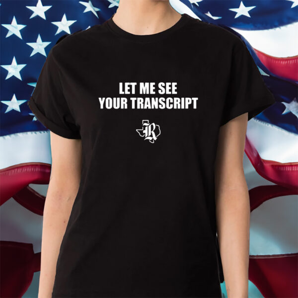 Marco Regalado Let Me See Your Transcript Shirt