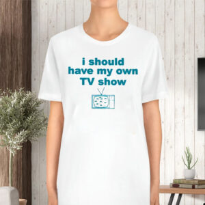 Miley Cyrus I Should Have My Own Tv Show TShirt