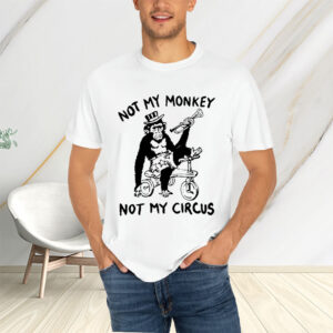 Not My Monkey Not My Circus T-Shirts