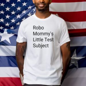 Robo Mommys Little Test Subject Shirt