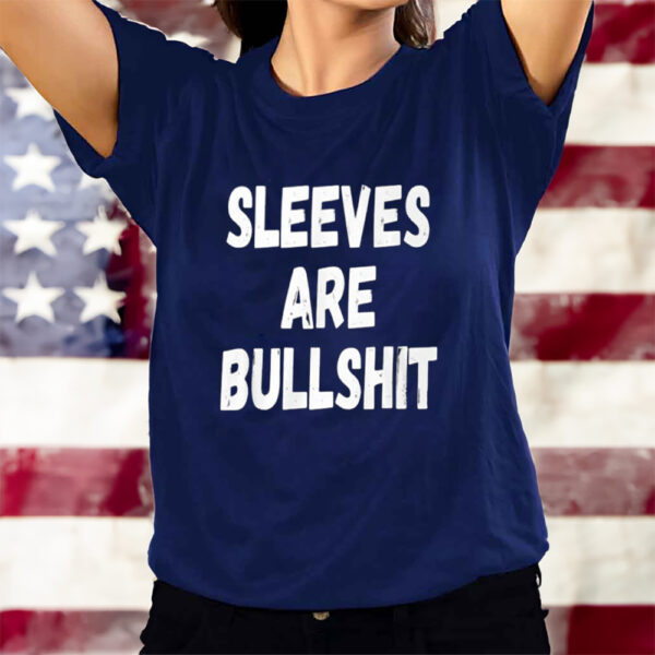 Sleeves Are Bullshit T-Shirts