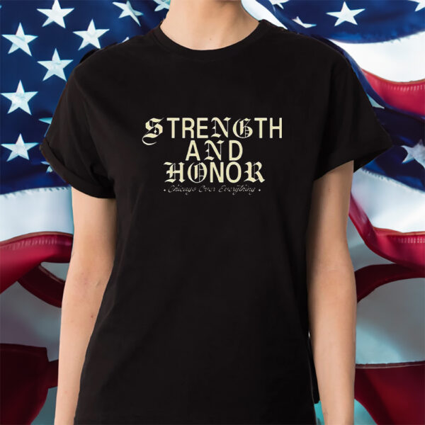 Strength And Honor Chicago Over Everything Shirt