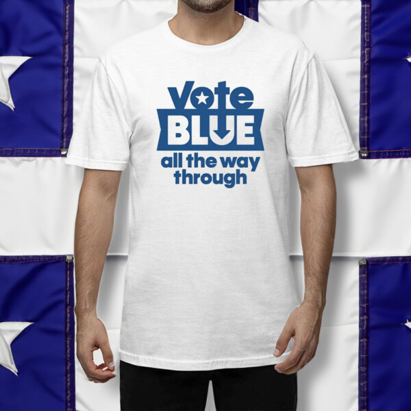 Vote Blue All The Way Through Shirt