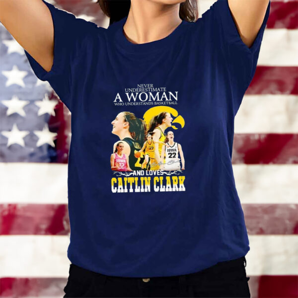 2023 Never Underestimate A Woman Who Understands Basketball And Loves Caitlin Clark T-Shirts