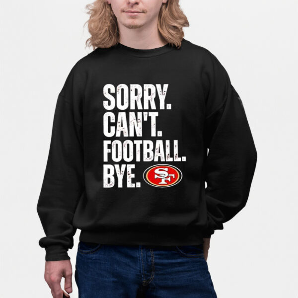 49ers Sorry Can’t Football Bye Shirts