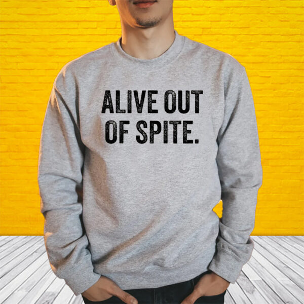 Alive Out Of Spite Sweat Shirt