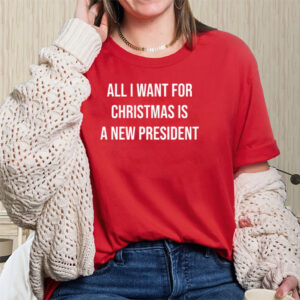 All I Want For Christmas Is A New President T-Shirts