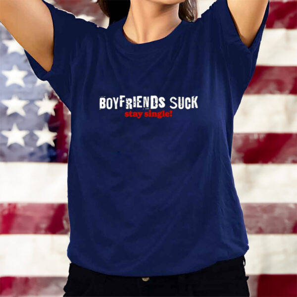 Boy Friends Suck Stay Single T-Shirts