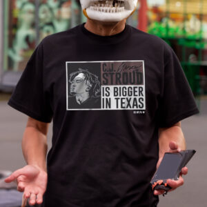 Cj Stroud Is Bigger In Texas Shirt