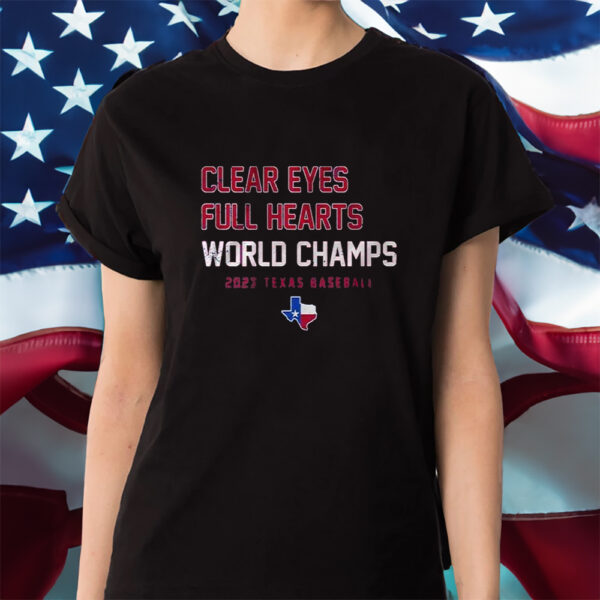 Clear Eyes Full Hearts World Champs 2023 Texas Baseball Shirt