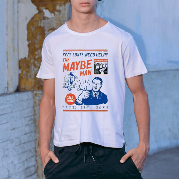 Feel Lost Need Help The Maybe Man Call Now Shirt