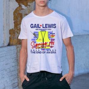 Gail Lewis We Salute You The End Of An Era Shirt