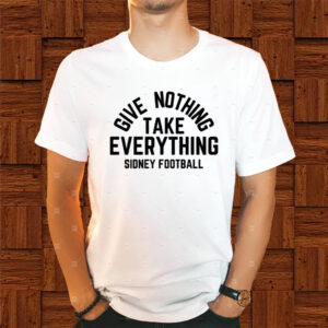 Give Nothing Take Everything Sidney Football Shirt