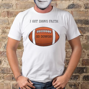 I Got Dawg Faith Go Dawgs Shirts