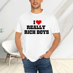 I Love Really Rich Boy T-Shirtt