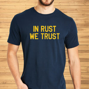 In Rust We Trust Shirt