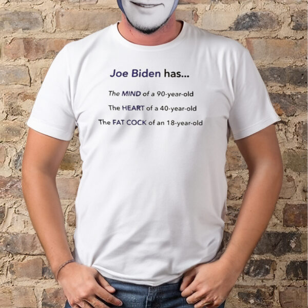 Joe Biden Has The Mind Of A 90 Year Old Shirt