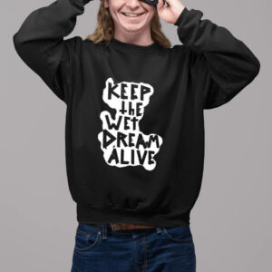 Keep The Wet Dream Alive Shirt2