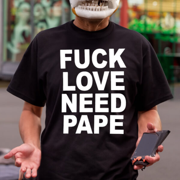 Lil Leece Fuck Love Need Pape Shirts