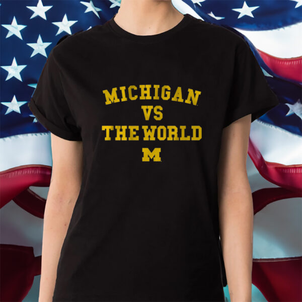 MICHIGAN VS. THE WORLD Shirt