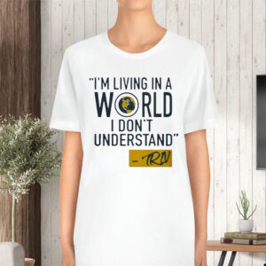 Mike Trivisonno I’m Living In A World I Don’t Understand TShirt