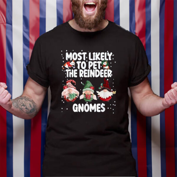 Most Likely To Pet The Reindeer Gnomes TShirt