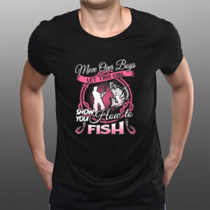 Move Over Boys Let This Girl Show You How To Fish T-Shirts