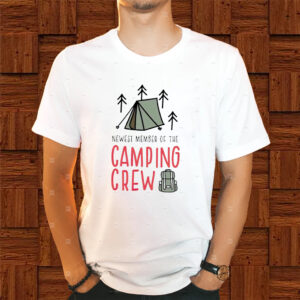 Newest Member Of The Camping Crew Shirt