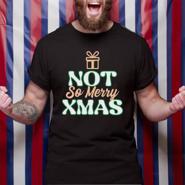 Not So Merry Christmas TShirt