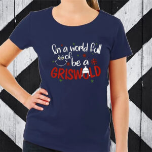 Retro In A World Full Of Grinches Be A Griswold Print Sweat TShirt