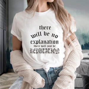 Retro There Will Be No Explanation Just Reputation T-Shirts