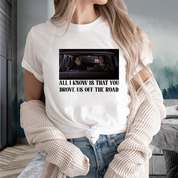 Rory And Jess Ayhtdws All I Know Is That You Drove Us Off The Road T-Shirts