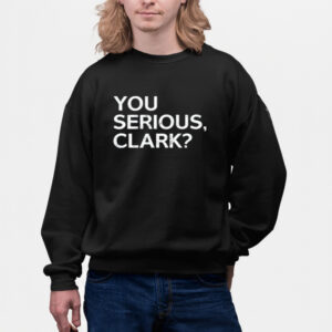 Shirt You Serious Clark-Unisex T-Shirts