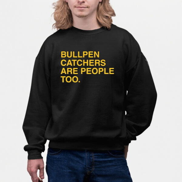 Stephen Schoch Bullpen Catchers Are People Too Shirts