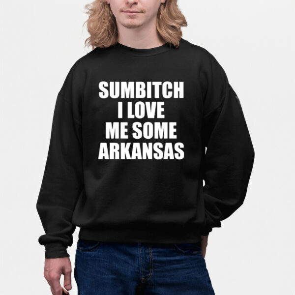 Sumbitch I Love Me Some Arkansas Shirts