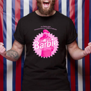 This Barbie Never Recovered From Her Covid-19 Infection Long Covid Barbie TShirt