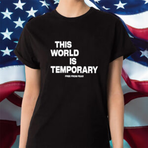 This World Is Temporary Free From Fear Shirt