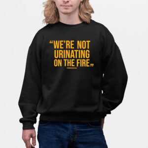 WE'RE NOT URINATING ON THE FIRE - TOMLIN QUOTE - SHORT SLEEVE T-Shirtss