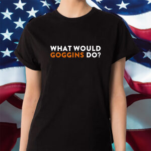 What Would Goggins Do Shirt