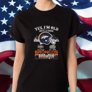 Yes I Am Old But I Saw Broncos Back 2 Back Superbowl Champions Shirt