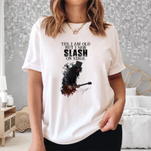 Yes I Am Old But I Saw Slash On Stage Shirt