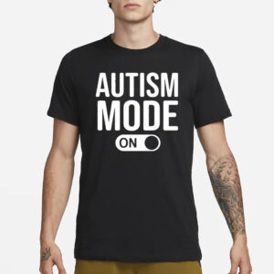 Autism Mode On T-Shirt1