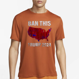 BAN THIS TRUMP 2024 SHIRTs